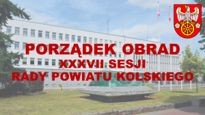 Zdjęcie: Porządek obrad XXXVII sesji Rady Powiatu Kolskiego